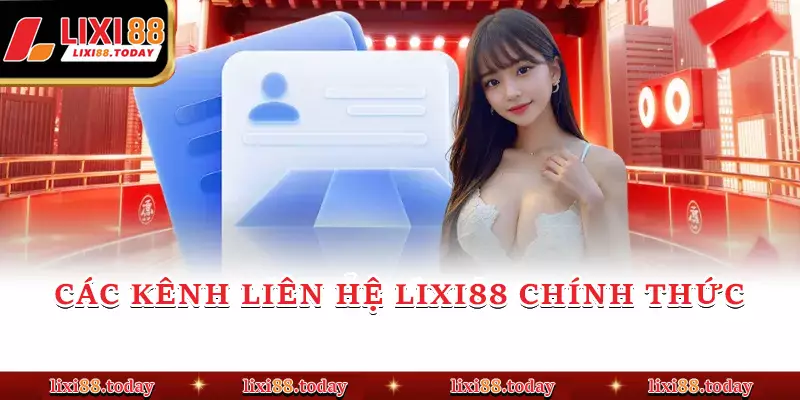 Các kênh liên hệ LIXI88 chính thức