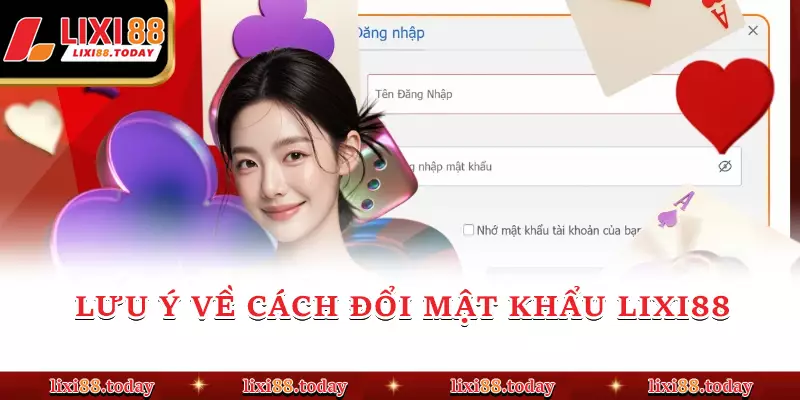 Lưu ý về Cách đổi mật khẩu LIXI88