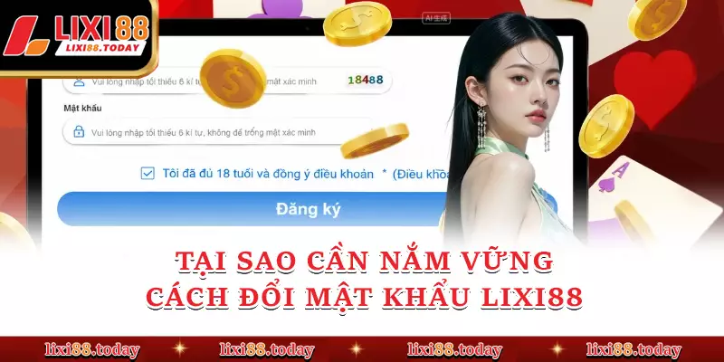Tại sao cần nắm vững cách đổi mật khẩu LIXI88